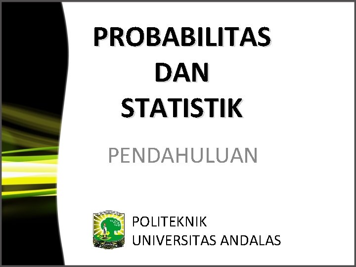 PROBABILITAS DAN STATISTIK PENDAHULUAN POLITEKNIK UNIVERSITAS ANDALAS 