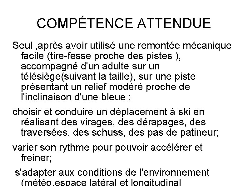 COMPÉTENCE ATTENDUE Seul , après avoir utilisé une remontée mécanique facile (tire-fesse proche des