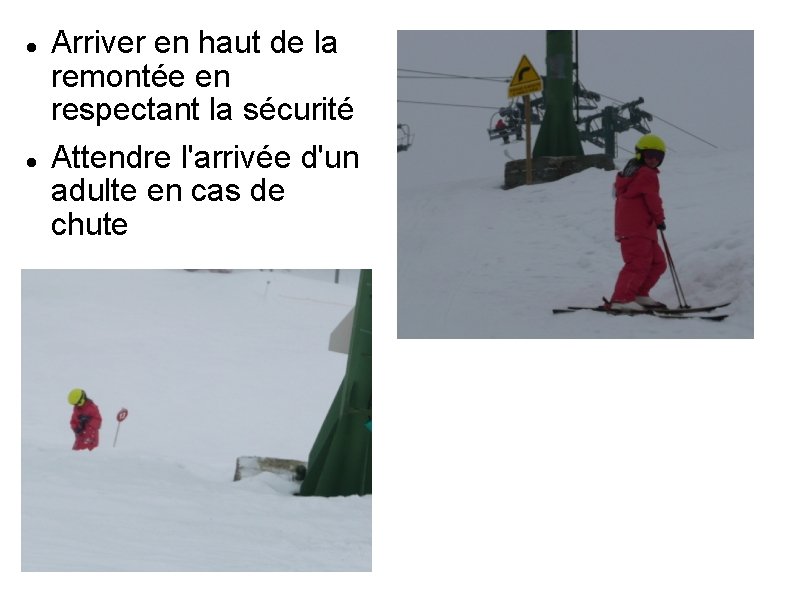  Arriver en haut de la remontée en respectant la sécurité Attendre l'arrivée d'un