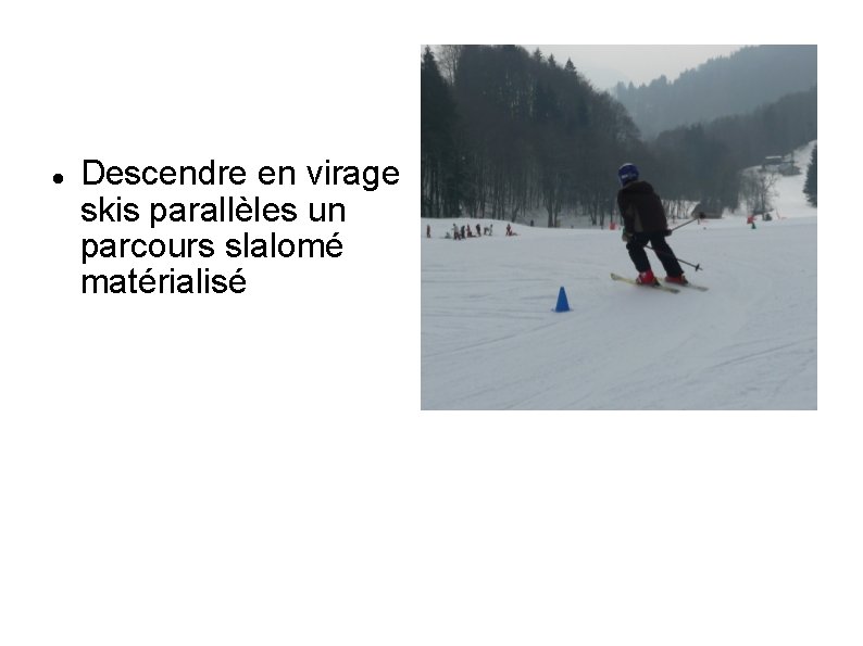  Descendre en virage skis parallèles un parcours slalomé matérialisé 
