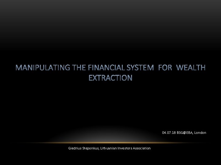 04. 07. 18 BSG@EBA, London Giedrius Steponkus, Lithuanian Investors Association 