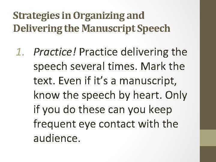 Strategies in Organizing and Delivering the Manuscript Speech 1. Practice! Practice delivering the speech