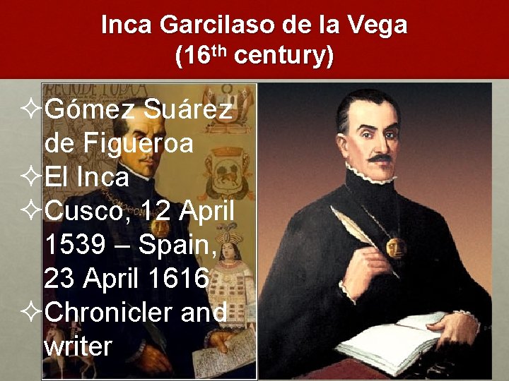 Inca Garcilaso de la Vega (16 th century) ²Gómez Suárez de Figueroa ²El Inca