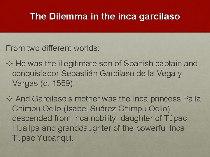 The Dilemma in the inca garcilaso From two different worlds: ² He was the