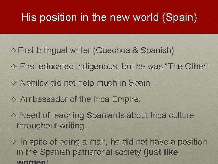 His position in the new world (Spain) ²First bilingual writer (Quechua & Spanish) ²