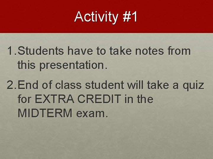 Activity #1 1. Students have to take notes from this presentation. 2. End of
