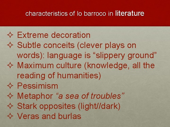 characteristics of lo barroco in literature ² Extreme decoration ² Subtle conceits (clever plays