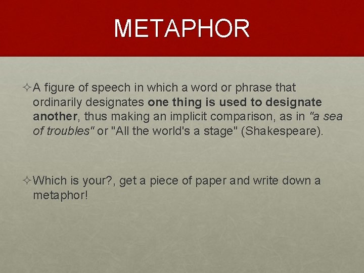 METAPHOR ²A figure of speech in which a word or phrase that ordinarily designates