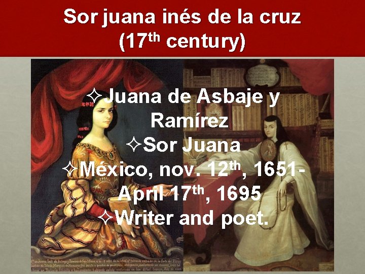 Sor juana inés de la cruz (17 th century) ²Juana de Asbaje y Ramírez