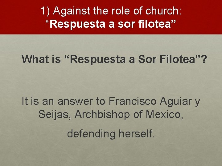 1) Against the role of church: “Respuesta a sor filotea” What is “Respuesta a