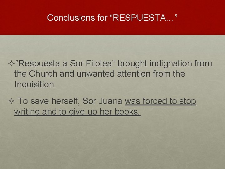 Conclusions for “RESPUESTA…” ²“Respuesta a Sor Filotea” brought indignation from the Church and unwanted