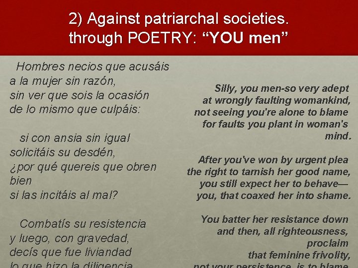 2) Against patriarchal societies. through POETRY: “YOU men” Hombres necios que acusáis a la