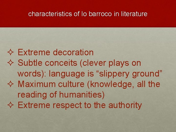 characteristics of lo barroco in literature ² Extreme decoration ² Subtle conceits (clever plays