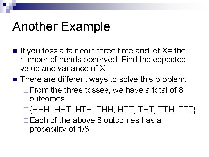 Another Example n n If you toss a fair coin three time and let Another Example n n If you toss a fair coin three time and let