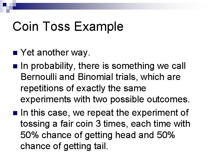 Coin Toss Example Yet another way. n In probability, there is something we call Coin Toss Example Yet another way. n In probability, there is something we call