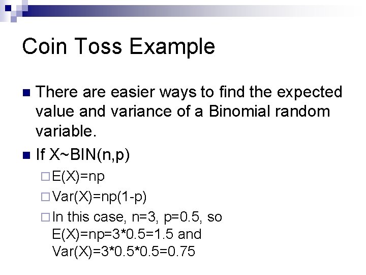 Coin Toss Example There are easier ways to find the expected value and variance Coin Toss Example There are easier ways to find the expected value and variance