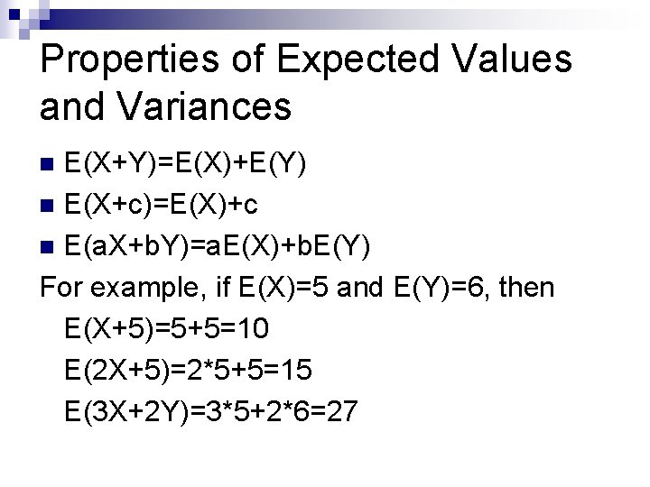 Properties of Expected Values and Variances E(X+Y)=E(X)+E(Y) n E(X+c)=E(X)+c n E(a. X+b. Y)=a. E(X)+b. Properties of Expected Values and Variances E(X+Y)=E(X)+E(Y) n E(X+c)=E(X)+c n E(a. X+b. Y)=a. E(X)+b.