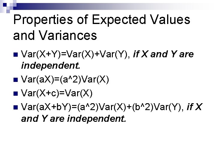 Properties of Expected Values and Variances Var(X+Y)=Var(X)+Var(Y), if X and Y are independent. n Properties of Expected Values and Variances Var(X+Y)=Var(X)+Var(Y), if X and Y are independent. n
