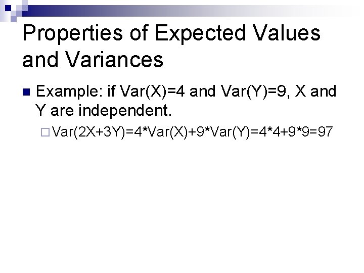 Properties of Expected Values and Variances n Example: if Var(X)=4 and Var(Y)=9, X and Properties of Expected Values and Variances n Example: if Var(X)=4 and Var(Y)=9, X and