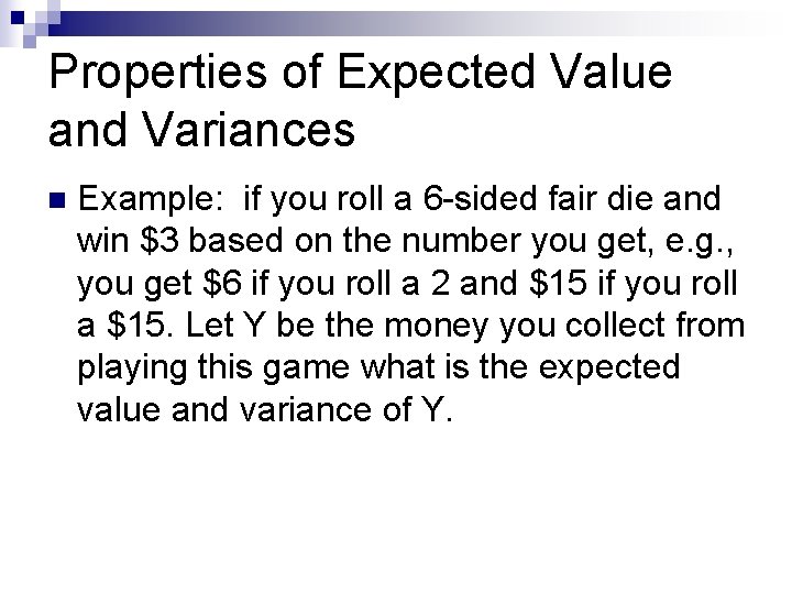 Properties of Expected Value and Variances n Example: if you roll a 6 -sided Properties of Expected Value and Variances n Example: if you roll a 6 -sided