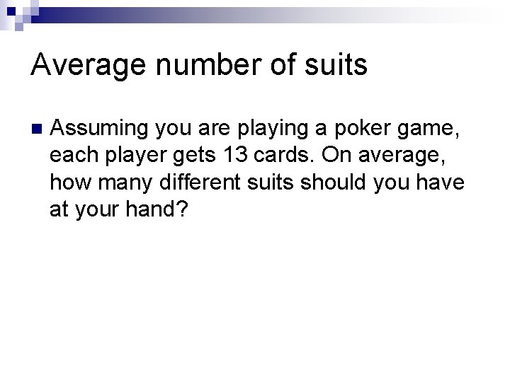 Average number of suits n Assuming you are playing a poker game, each player Average number of suits n Assuming you are playing a poker game, each player