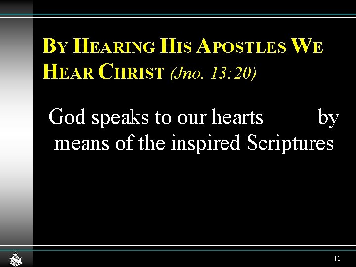 BY HEARING HIS APOSTLES WE HEAR CHRIST (Jno. 13: 20) God speaks to our BY HEARING HIS APOSTLES WE HEAR CHRIST (Jno. 13: 20) God speaks to our