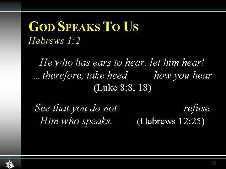 GOD SPEAKS TO US Hebrews 1: 2 He who has ears to hear, let GOD SPEAKS TO US Hebrews 1: 2 He who has ears to hear, let