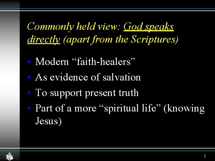 Commonly held view: God speaks directly (apart from the Scriptures) • • Modern “faith-healers” Commonly held view: God speaks directly (apart from the Scriptures) • • Modern “faith-healers”