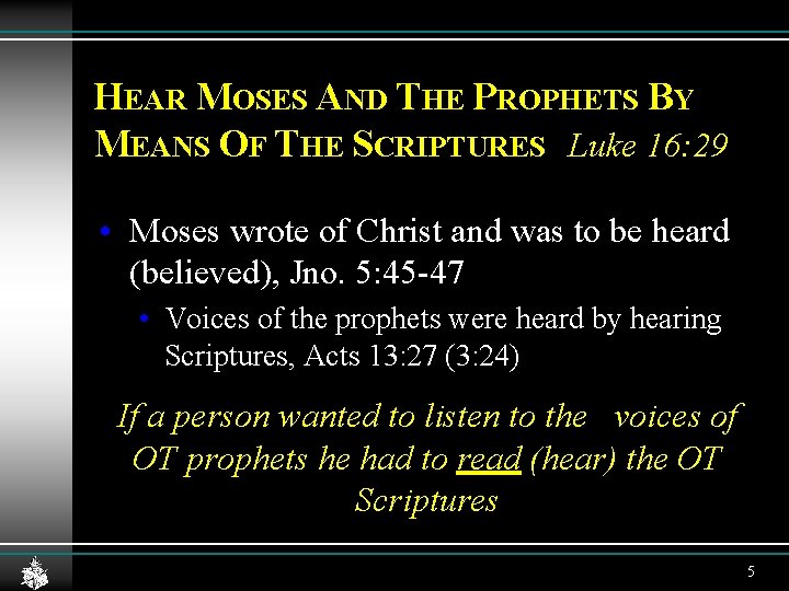 HEAR MOSES AND THE PROPHETS BY MEANS OF THE SCRIPTURES Luke 16: 29 • HEAR MOSES AND THE PROPHETS BY MEANS OF THE SCRIPTURES Luke 16: 29 •