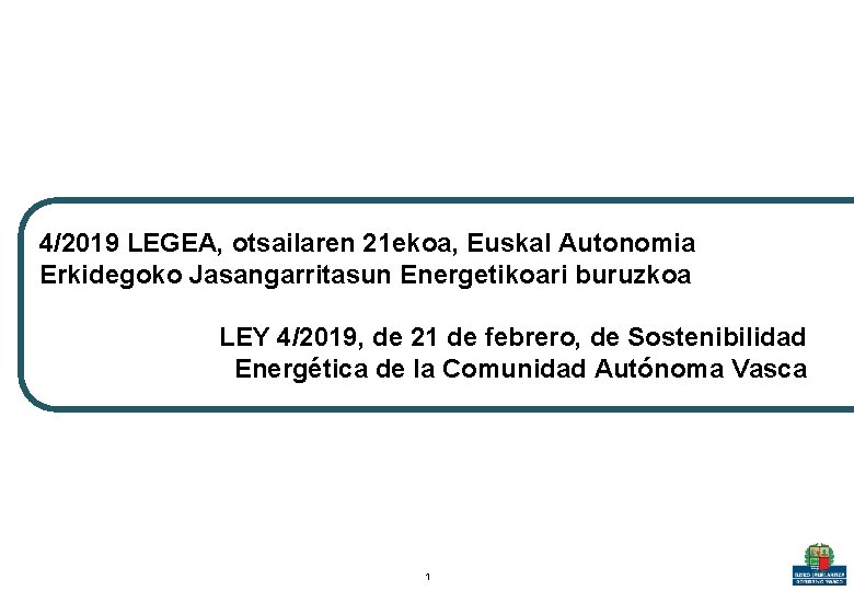 4/2019 LEGEA, otsailaren 21 ekoa, Euskal Autonomia Erkidegoko Jasangarritasun Energetikoari buruzkoa 1 3 8