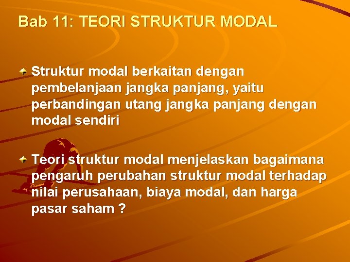 Bab 11: TEORI STRUKTUR MODAL Struktur modal berkaitan dengan pembelanjaan jangka panjang, yaitu perbandingan