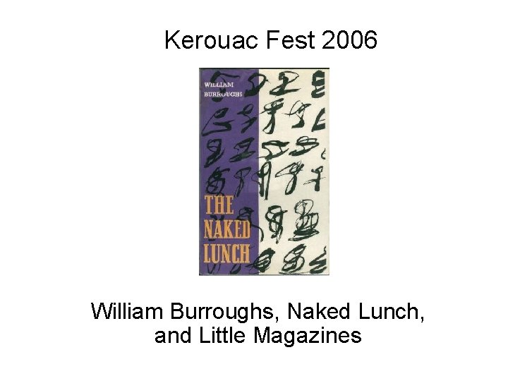 Kerouac Fest 2006 William Burroughs, Naked Lunch, and Little Magazines 