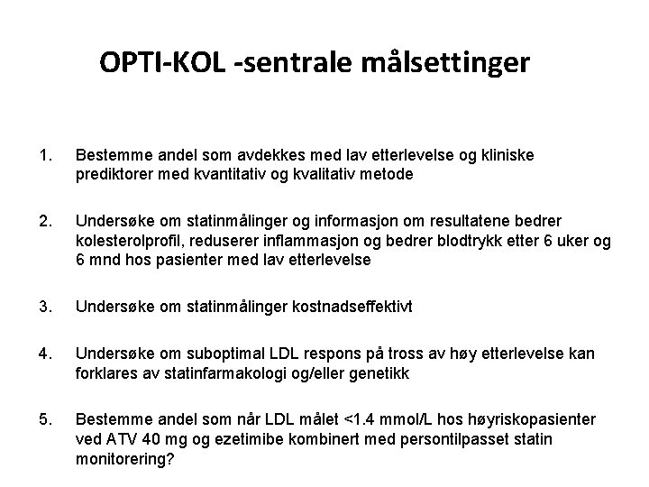 OPTI-KOL -sentrale målsettinger 1. Bestemme andel som avdekkes med lav etterlevelse og kliniske prediktorer