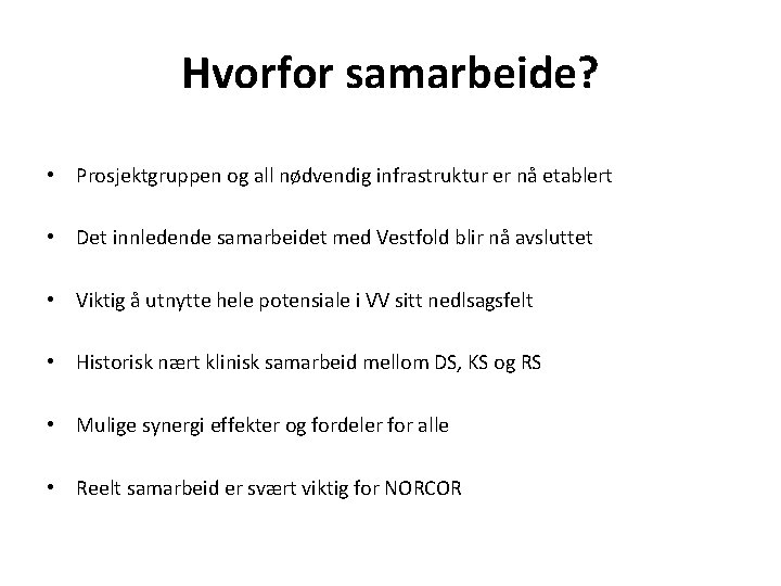 Hvorfor samarbeide? • Prosjektgruppen og all nødvendig infrastruktur er nå etablert • Det innledende