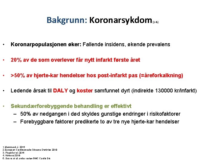 Bakgrunn: Koronarsykdom (1 -6) • Koronarpopulasjonen øker: Fallende insidens, økende prevalens • 20% av