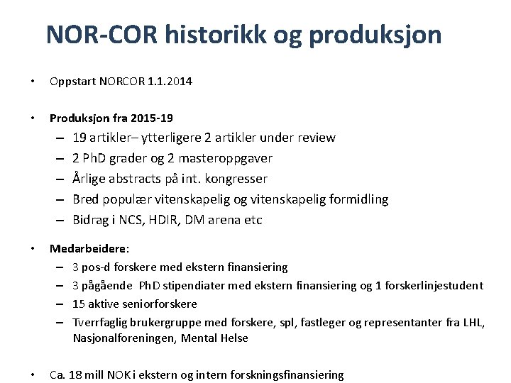 NOR-COR historikk og produksjon • Oppstart NORCOR 1. 1. 2014 • Produksjon fra 2015