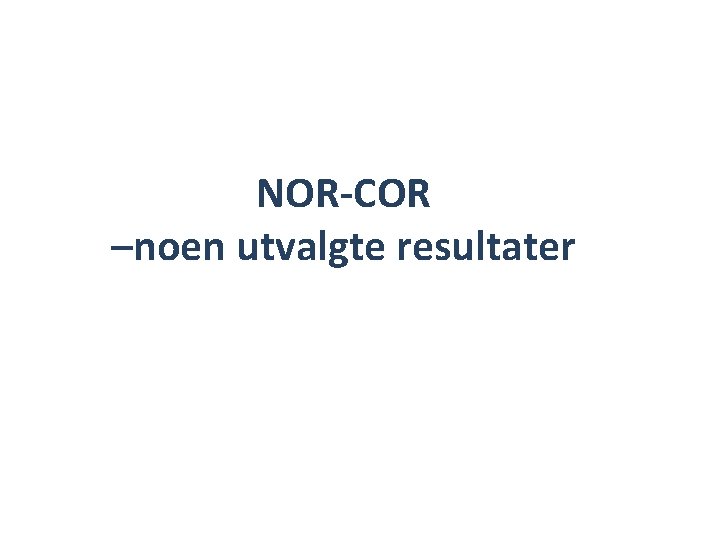 NOR-COR –noen utvalgte resultater 