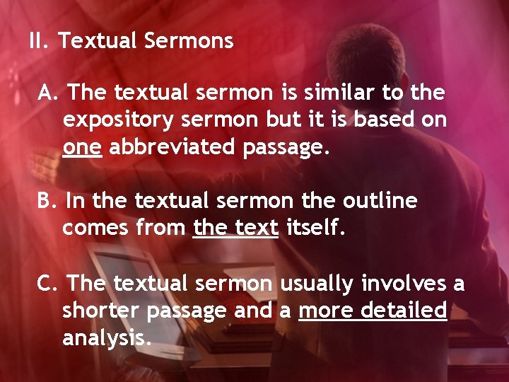 II. Textual Sermons A. The textual sermon is similar to the expository sermon but