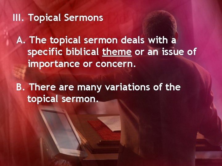 III. Topical Sermons A. The topical sermon deals with a specific biblical theme or