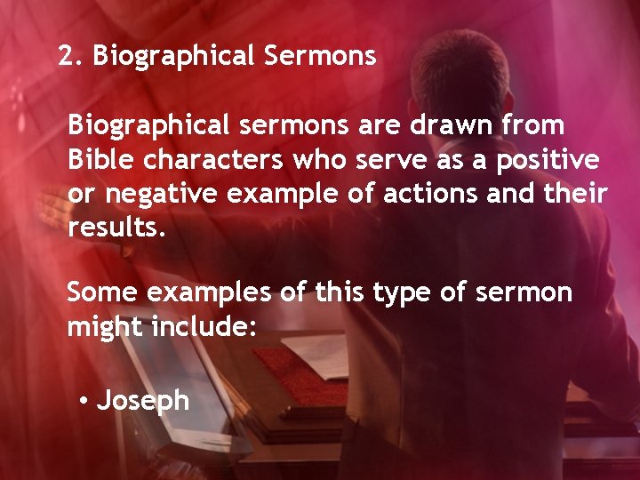 2. Biographical Sermons Biographical sermons are drawn from Bible characters who serve as a