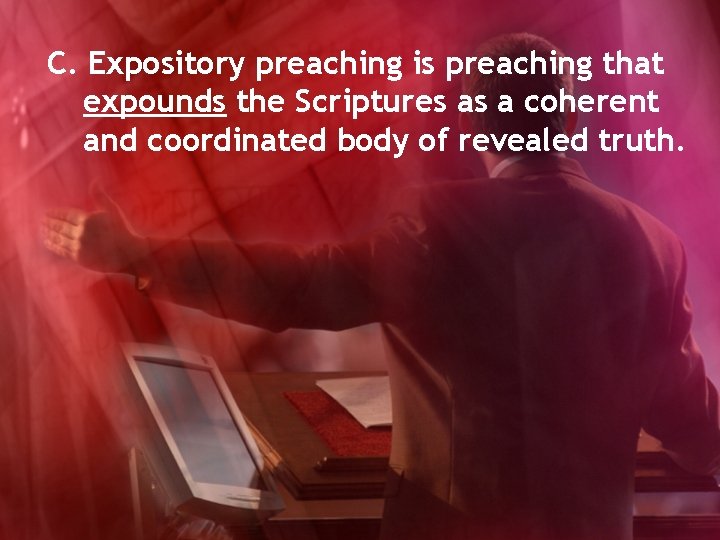 C. Expository preaching is preaching that expounds the Scriptures as a coherent and coordinated