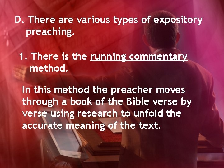 D. There are various types of expository preaching. 1. There is the running commentary