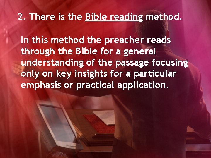 2. There is the Bible reading method. In this method the preacher reads through