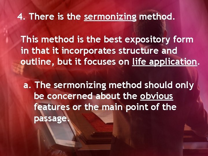 4. There is the sermonizing method. This method is the best expository form in