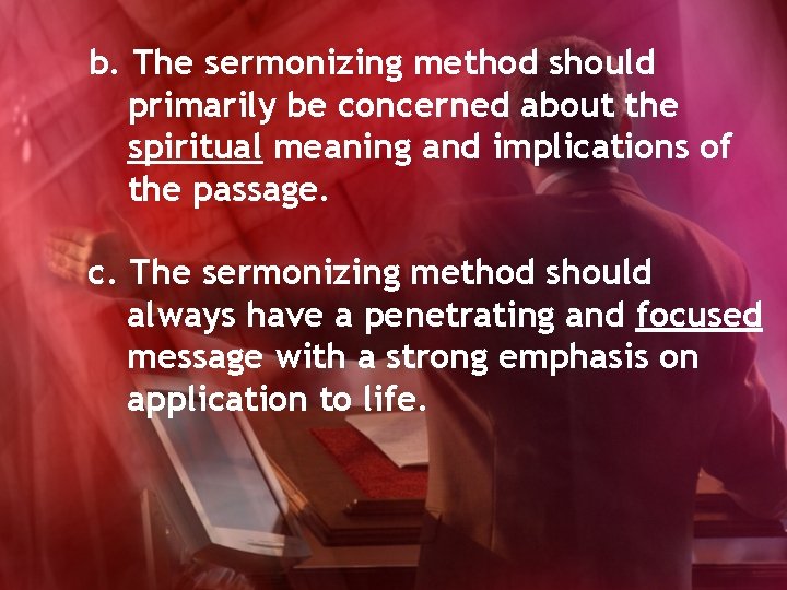 b. The sermonizing method should primarily be concerned about the spiritual meaning and implications