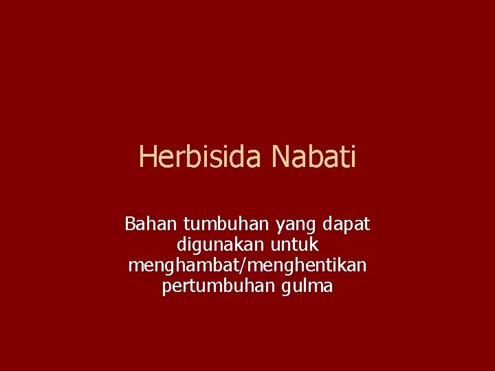 Herbisida Nabati Bahan tumbuhan yang dapat digunakan untuk menghambat/menghentikan pertumbuhan gulma 