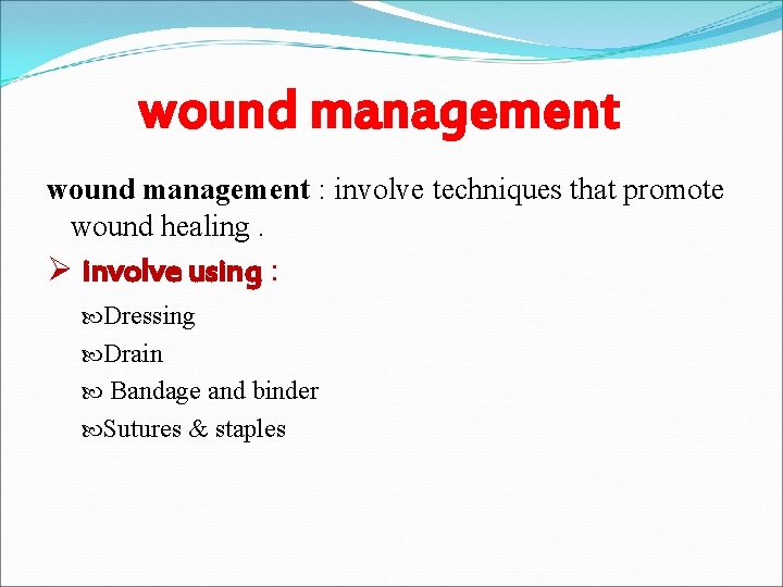 wound management : involve techniques that promote wound healing. Ø involve using : Dressing