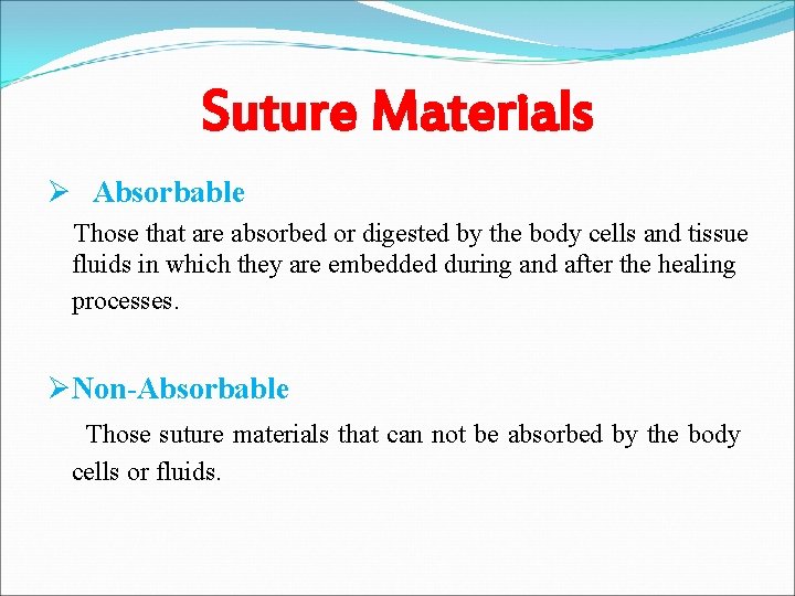 Suture Materials Ø Absorbable Those that are absorbed or digested by the body cells