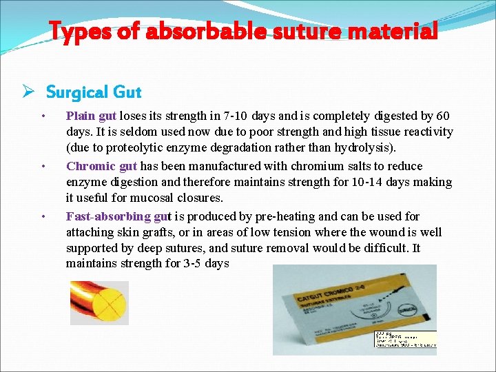 Types of absorbable suture material Ø Surgical Gut • • • Plain gut loses