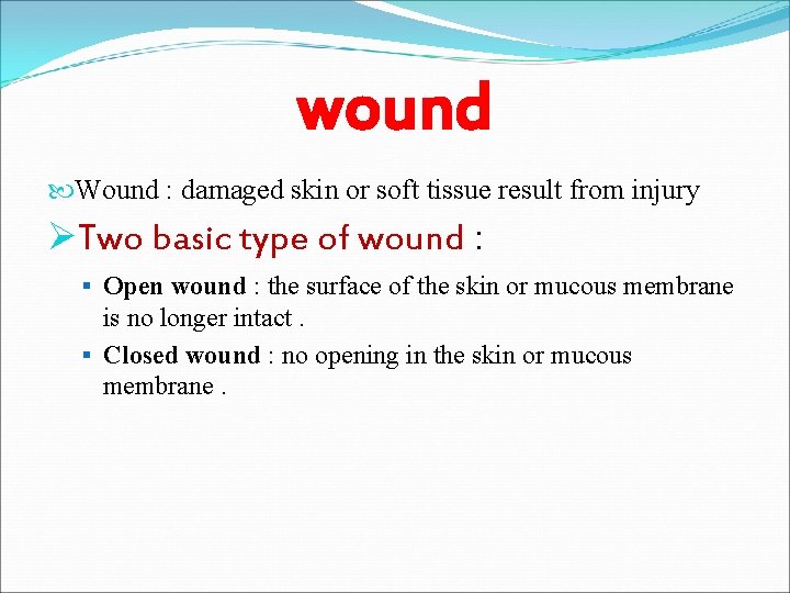 wound Wound : damaged skin or soft tissue result from injury ØTwo basic type